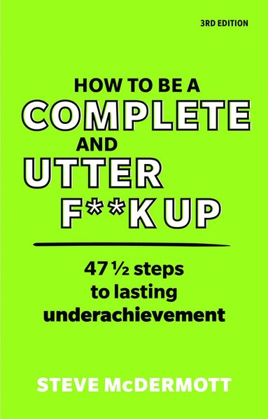 bokomslag How to be a Complete and Utter F**k Up