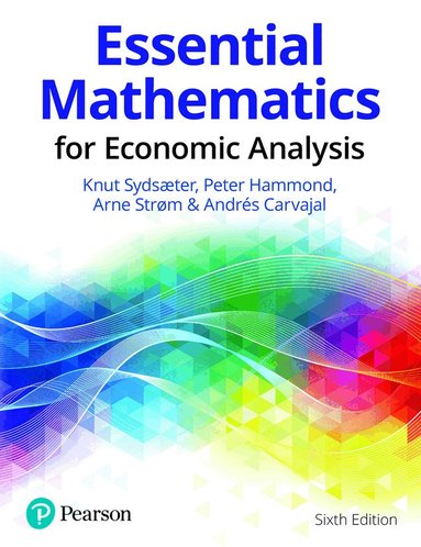 Knut Sydsaeter, Peter Hammond, Arne Strom, Andrés Carvajal - Essential Mathematics for Economic Analysis, Häftad