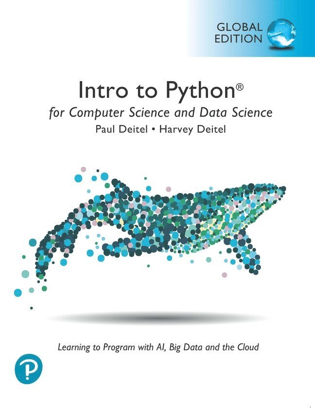 Intro to Python for Computer Science and Data Science: Learning to Program with AI, Big Data and The Cloud, Global Edition 1