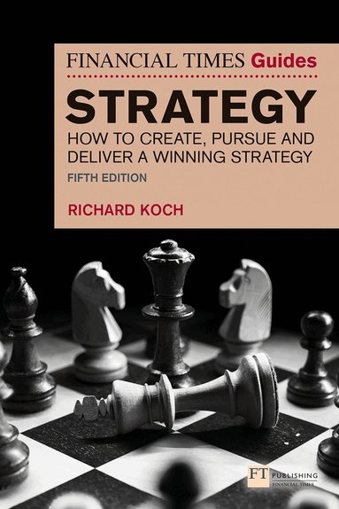 Richard Koch - The Financial Times Guide to Strategy, Häftad