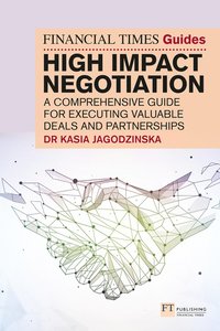 bokomslag Financial Times Guide to High Impact Negotiation: A comprehensive guide for executing valuable deals and partnerships