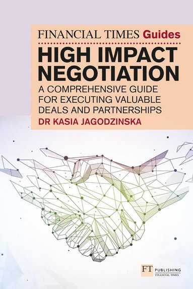bokomslag Financial Times Guide to High Impact Negotiation: A comprehensive guide for executing valuable deals and partnerships