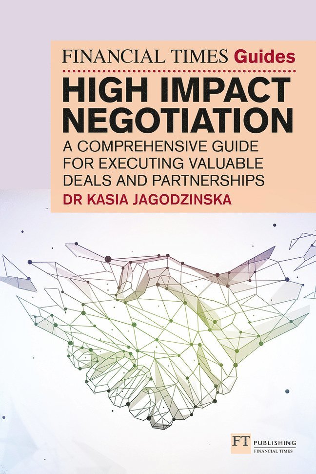 Financial Times Guide to High Impact Negotiation: A comprehensive guide for executing valuable deals and partnerships 1