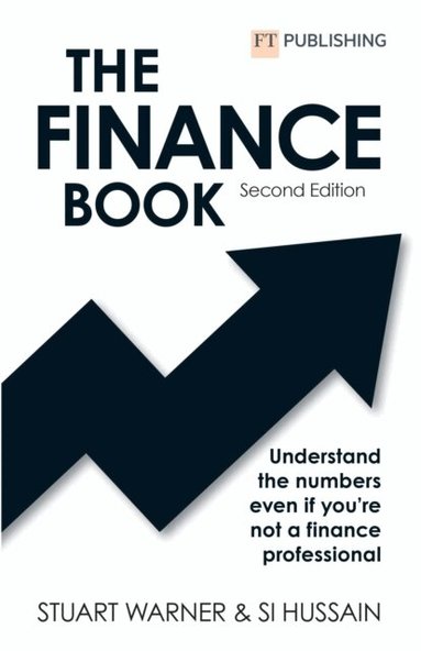 Stuart Warner, Si Hussain - The Finance Book (2nd Edition): Understand the Numbers Even If You're Not a Finance Professional, Häftad