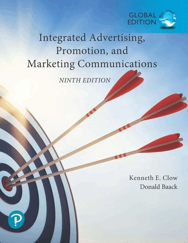 Kenneth Clow, Donald Baack - Integrated Advertising, Promotion, and Marketing Communications, Global Edition, Häftad