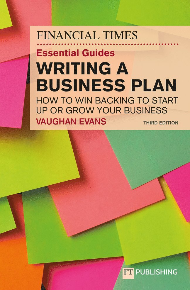 Vaughan Evans - The Financial Times Essential Guide to Writing a Business Plan: How to win backing to start up or grow your business, Häftad