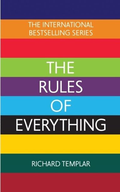 Richard Templar - The Rules of Everything: A complete code for success and happiness in everything that matters, Häftad