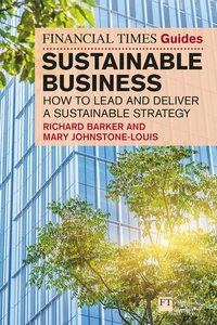 bokomslag The Financial Times Guide to Sustainable Business: How to lead and deliver a sustainable strategy