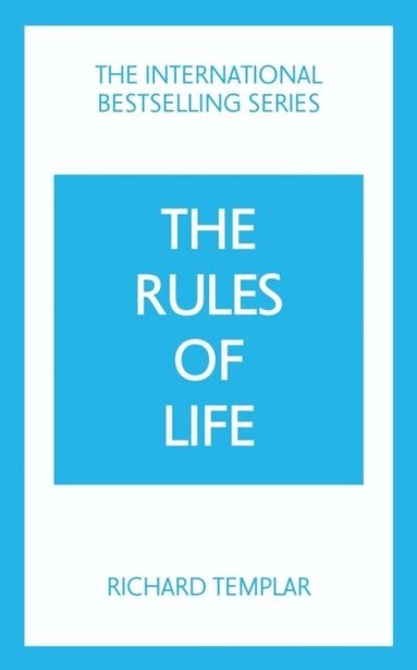 Richard Templar - The Rules of Life: A personal code for living a better, happier, more successful kind of life, Häftad