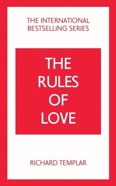 Richard Templar - The Rules of Love: A Personal Code for Happier, More Fulfilling Relationships, Häftad