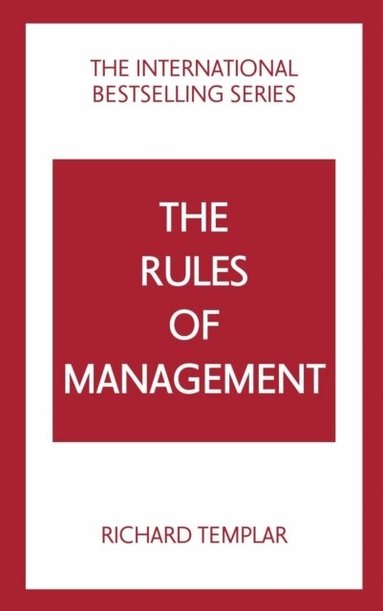Richard Templar - The Rules of Management: A definitive code for managerial success, Häftad