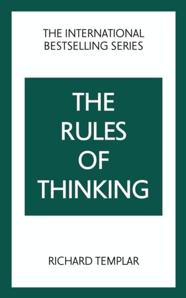 Richard Templar - The Rules of Thinking: A Personal Code to Think Yourself Smarter, Wiser and Happier, Häftad
