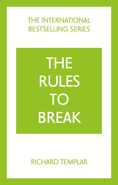 Richard Templar - The Rules to Break: A personal code for living your life, your way (Richard Templar's Rules), Häftad