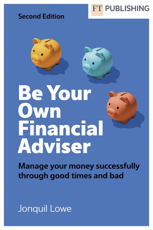 Be Your Own Financial Adviser: Manage your finances successfully through good times and bad 1