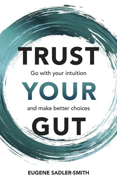 bokomslag Trust your Gut: Go with your intuition and make better choices