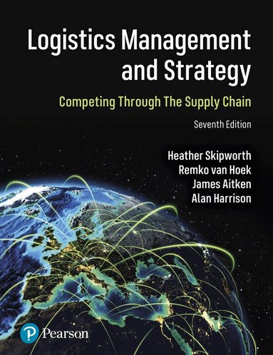 Heather Skipworth, Remko Van Hoek, James Aitken, Alan Harrison - Logistics Management and Strategy: Competing through the Supply Chain, Häftad