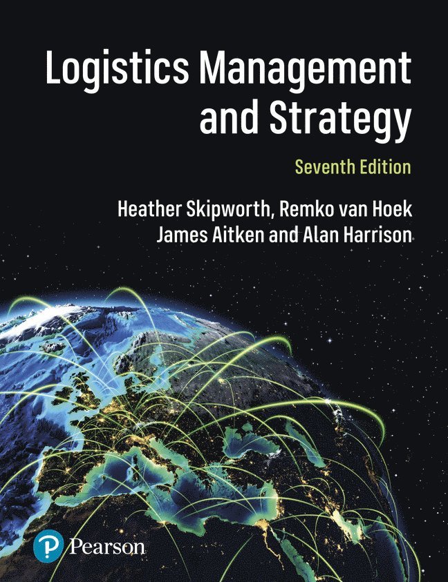 Heather Skipworth, Remko Van Hoek, James Aitken, Alan Harrison, Remko Van Hoek - Logistics Management and Strategy: Competing through the Supply Chain, Häftad