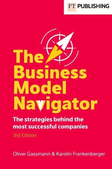 Oliver Gassmann, Karolin Frankenberger - The Business Model Navigator, Häftad