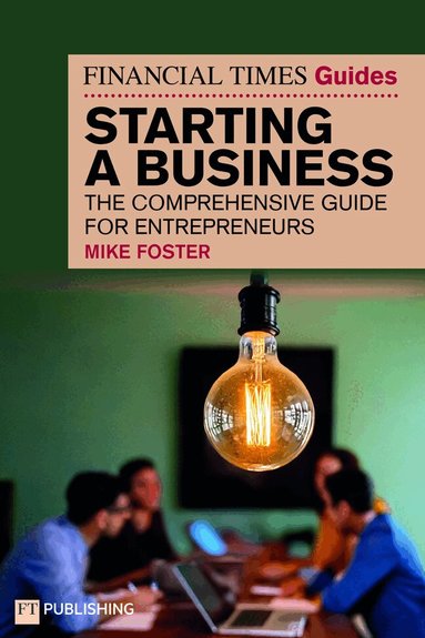 Mike Foster - The Financial Times Guide to Starting a Business, Häftad