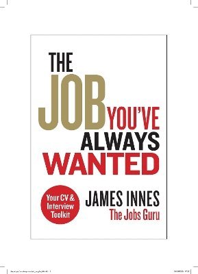 bokomslag The Job You've Always Wanted: Your CV and Interview Toolkit
