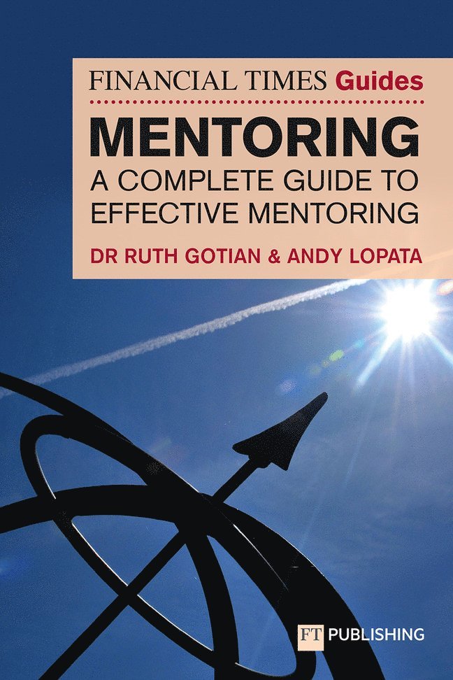 The Financial Times Guide to Mentoring: A complete guide to effective mentoring 1