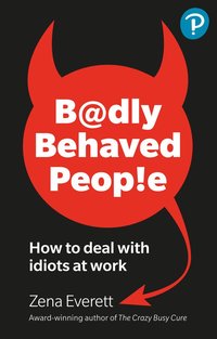 bokomslag Badly Behaved People: How to deal with idiots at work