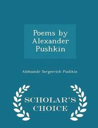 bokomslag Poems by Alexander Pushkin - Scholar's Choice Edition