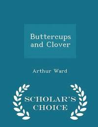 bokomslag Buttercups and Clover - Scholar's Choice Edition