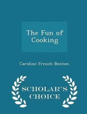 bokomslag The Fun of Cooking - Scholar's Choice Edition