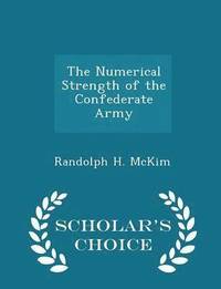 bokomslag The Numerical Strength of the Confederate Army - Scholar's Choice Edition