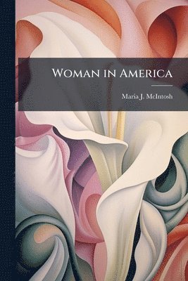 Maria J McIntosh - Woman in America, Häftad