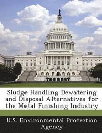 bokomslag Sludge Handling Dewatering and Disposal Alternatives for the Metal Finishing Industry