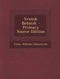 bokomslag Svensk Botanik - Primary Source Edition