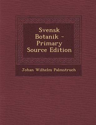 Svensk Botanik - Primary Source Edition 1