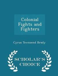 bokomslag Colonial Fights and Fighters - Scholar's Choice Edition