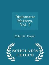 bokomslag Diplomatic Matters, Vol. 2 - Scholar's Choice Edition