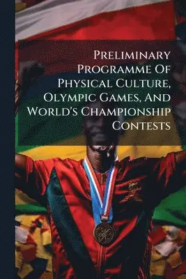 Anonymous - Preliminary Programme Of Physical Culture, Olympic Games, And World's Championship Contests, Häftad. Tillgänglighet: Lägg i varukorg