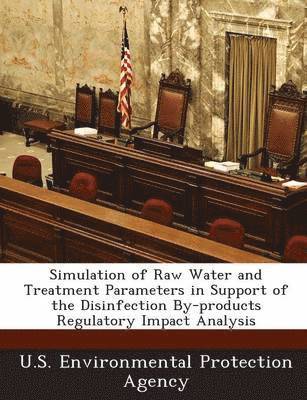 bokomslag Simulation of Raw Water and Treatment Parameters in Support of the Disinfection By-Products Regulatory Impact Analysis