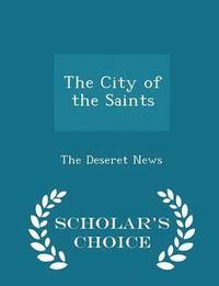 bokomslag The City of the Saints - Scholar's Choice Edition
