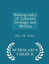 bokomslag Bibliography of Colorado Geology and Mining - Scholar's Choice Edition