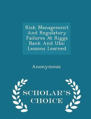 Risk Management and Regulatory Failures at Riggs Bank and UBS 1