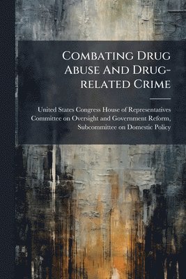 Combating Drug Abuse And Drug-related Crime, Häftad