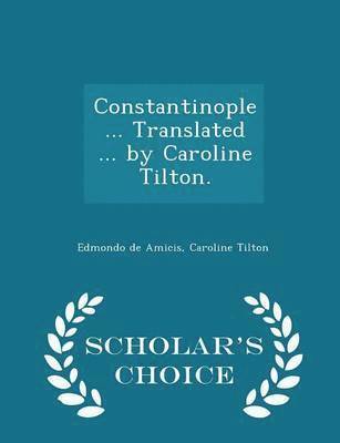 Constantinople ... Translated ... by Caroline Tilton. - Scholar's Choice Edition 1