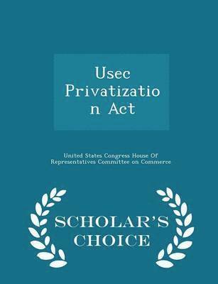 bokomslag Usec Privatization ACT - Scholar's Choice Edition