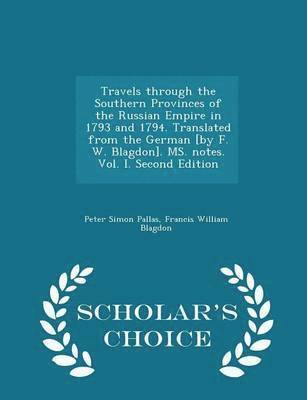 bokomslag Travels through the Southern Provinces of the Russian Empire in 1793 and 1794. Translated from the German [by F. W. Blagdon]. MS. notes. Vol. I. Second Edition - Scholar's Choice Edition