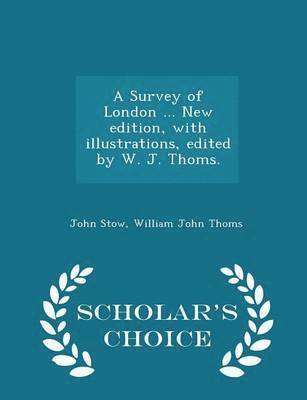 Survey of London ... New Edition, with Illustrations, Edited by W. J. Thoms. - Scholar's Choice Edition