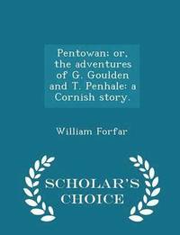 bokomslag Pentowan; Or, the Adventures of G. Goulden and T. Penhale