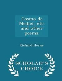 bokomslag Cosmo de Medici, Etc. and Other Poems. - Scholar's Choice Edition