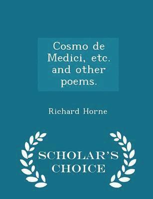 Richard Horne - Cosmo de Medici, etc. and Other Poems, Häftad