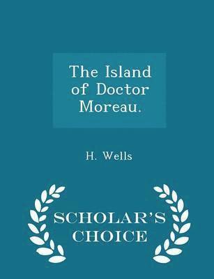 bokomslag The Island of Doctor Moreau. - Scholar's Choice Edition